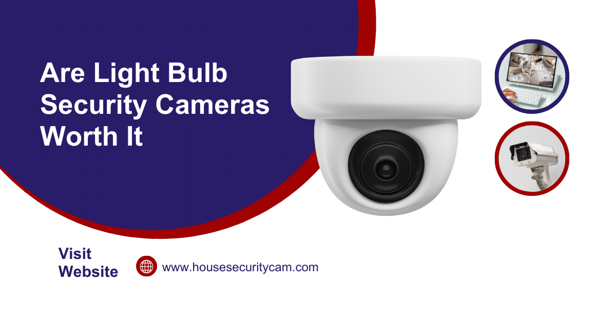 Are Light Bulb Security Cameras Worth It