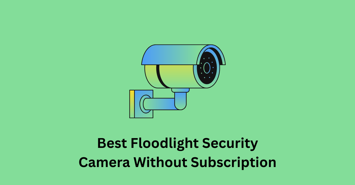 Best Floodlight Security Camera Without Subscription
