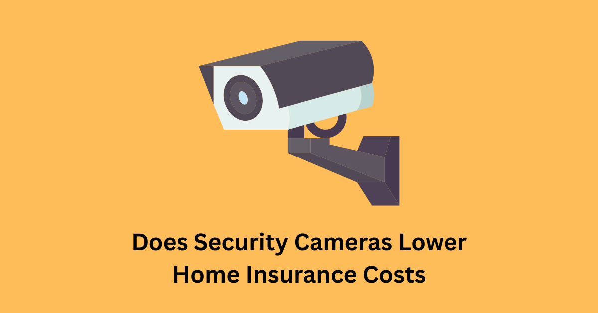 Does Security Cameras Lower Home Insurance Costs